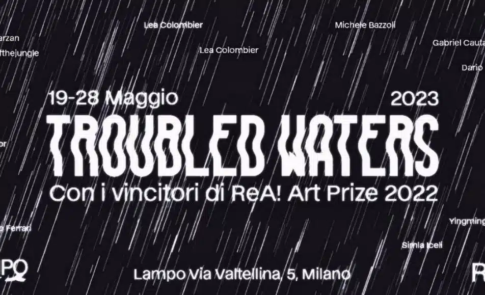 Troubled Waters: la mostra collettiva apre a Milano